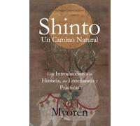 Shinto: Un Camino Natural - Una Introducción a su Historia, Enseñanzas y Prácticas.