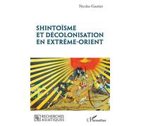 Shintoïsme et décolonisation en Extrême-Orient - Nicolas Gautier - L'harmattan - broché - Essai