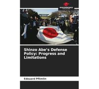 Shinzo Abe's Defense Policy: Progress and Limitations