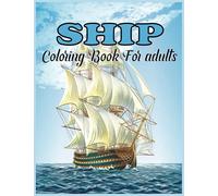 Ship Coloring Book For Adults: An Boat And Ships Coloring Book For Adults with 30 Boat and ships Designs with stress relieving (Ships colouring book)