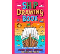 Ship Drawing Book Fun and Creative Sketching for Kids and Adults: Unleash Your Imagination and Bring Boats to Life on Paper