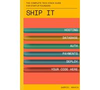 Ship It: The Complete Tech Stack Guide for Startup Founders: From zero infrastructure to production-ready - hosting, payments, security, compliance, ... your AI coding assistant won't set up for you
