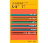 Ship It: The Complete Tech Stack Guide for Startup Founders: From zero infrastructure to production-ready - hosting, payments, security, compliance, ... your AI coding assistant won't set up for you