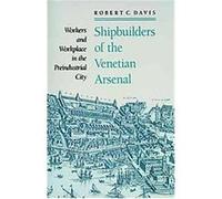 Shipbuilders of the Venetian Arsenal Robert C. Davis (Auteur)