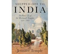 Shipped off to India: The Early Life of Sir Richard Temple 1826-1902