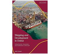 Shipping And Development In Dubai: Infrastructure, Innovation And Institutions In The Gulf