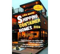 SHIPPING CONTAINER HOMES 2026: "Build a resilient, eco-friendly home that fits your budget. Your step-by-step guide to smart design and sustainable construction."