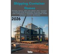 Shipping Container Homes 2026: DESIGN, BUILD, AND LIVE SMART ON A BUDGET. A STEP-BY-STEP BLUEPRINT TO PLAN, PERMIT, AND CONSTRUCT A MODERN CONTAINER HOME WITHOUT COSTLY MISTAKES