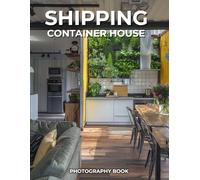 Shipping Container House Photography Book: Innovative Homes from Industrial Roots