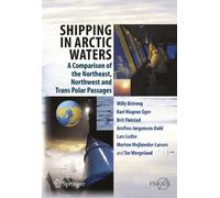 Shipping in Arctic Waters: A comparison of the Northeast, Northwest and Trans Polar Passages by Willy ??streng (2013-07-02)