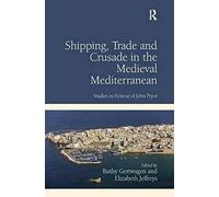Shipping, Trade And Crusade In The Medieval Mediterranean