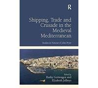 Shipping, Trade And Crusade In The Medieval Mediterranean