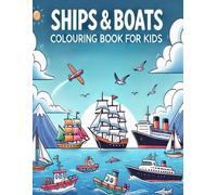 Ships and Boats Colouring Book for Kids: Sail into Creativity: Fun and Educational Coloring Pages of Ships, Boats, and Sea Adventures