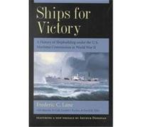 Ships for Victory: A History of Shipbuilding Under the U.S. Maritime Commission in World War II