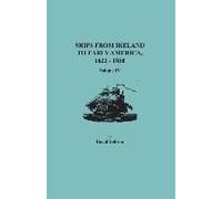 Ships From Ireland To Early America, 1623-1850. Volume Iv