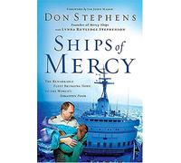 Ships Of Mercy: The Remarkable Fleet Bringing Hope To The World's Forgotten Poor