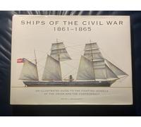 Ships of the Civil War 1861-1865: An Illustrated Guide to the Fighting Vessels of the Union and the Confederacy