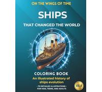 Ships that Changed the World: An Illustrated History of Ships Evolution