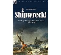 Shipwreck! The Royal Navy's Disasters At Sea 1793-1849