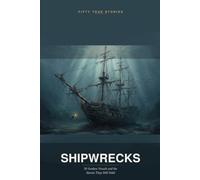 Shipwrecks: 50 Sunken Vessels and the Stories They Still Hold