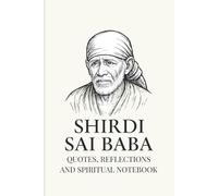 Shirdi Sai Baba: Wisdom & Inspiration - Quotes, Reflections, and Spiritual Insights: A 120-page Notebook Featuring Timeless Teachings of Shirdi Sai ... Reflections and Guidance for Inner Peace
