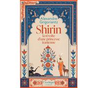 Shirin, la révolte d'une princesse iranienne - Alexandre Grigoriantz - Archipel Eds De L' - broché - Roman