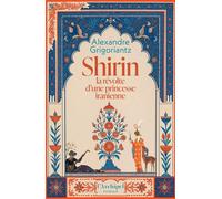 Shirin, la révolte d'une princesse iranienne - Alexandre Grigoriantz - L'Archipel - ebook (ePub) - Roman