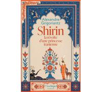 Shirin, la révolte d'une princesse iranienne - Alexandre Grigoriantz - L'Archipel - ebook (ePub) - Roman