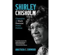 Shirley Chisholm: Champion of Black Feminist Power Politics