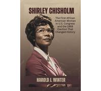Shirley Chisholm: The First African American Woman in U.S. Congress and the 1968 Election That Changed History