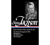 Shirley Jackson: Four Novels of the 1940s & 50s (LOA #336): The Road Through the Wall / Hangsaman / The Bird's Nest / The Sundial