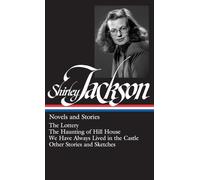 Shirley Jackson Novels and Stories LOA 204 The Lottery The Haunting of Hill House We Have Always Lived in the Castle other stories and sketches by S Shirley Jackson (Auteur)