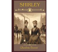 Shirley: Love and Rebellion in the Industrial Age