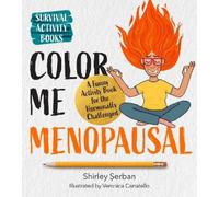 Shirley Serban Color Me Menopausal (Poche) Survival Activity Books