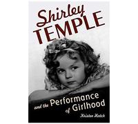 Shirley Temple And The Performance Of Girlhood