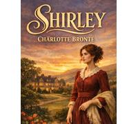 Shirley - Volume 1 + Volume 2 (Édition française ): Roman classique d’amour et d’indépendance dans l’Angleterre victorienne