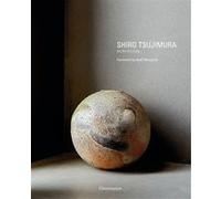 Shiro Tsujimura : An Art of Living Alexandra Munroe (Auteur), Hiroshi Sugimoto (Auteur), Axel Vervoordt (Auteur), Axel Vervoordt (Préface)