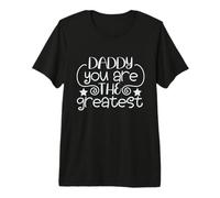 Shirt Daddy You are The Greatest, Super Dad T-Shirt Haut de Gamme