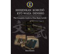 SHISENKAN KOBUDŌ KYŪ-WAZA DENSHO: The Complete Guide to Nine Basic Levels