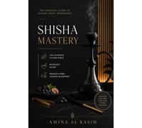 Shisha Mastery: The Ultimate Flavor Bible, Mixology Guide & Modern Home Lounge Blueprint