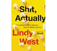 Shit, Actually: The Definitive, 100% Objective Guide to Modern Cinema