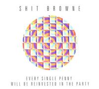Shit Browne - Every Single Penny Will Be Reinvest [Import]