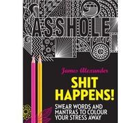 Shit Happens Colouring Book James Alexander, (Auteur)