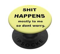 Shit Happens Mostly to Me So Don't Worry. Texte Noir PopSockets PopGrip Adhésif