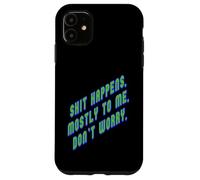 Shit Happens. Mostly to Me So Don't Worry Texte Vert Coque pour iPhone 11