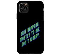Shit Happens. Mostly to Me So Don't Worry Texte Vert Coque pour iPhone 11 Pro Max