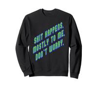 Shit Happens. Mostly to Me So Don't Worry Texte Vert Sweatshirt