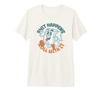 Shit Happens Roll with It - Funny Adult Humor T-Shirt Haut de Gamme