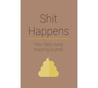 Shit Happens. Your daily poop tracking journal