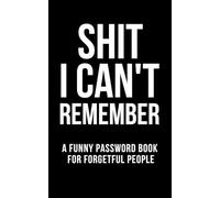Shit I Can’t Remember: Minimal Password Book for Everyday Use | Secure & Organized Login Keeper for Home and Office